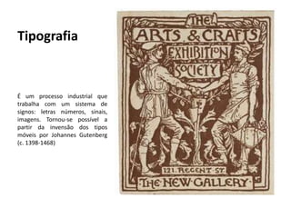 Tipografia

É um processo industrial que
trabalha com um sistema de
signos: letras números, sinais,
imagens. Tornou-se possível a
partir da invensão dos tipos
móveis por Johannes Gutenberg
(c. 1398-1468)

 