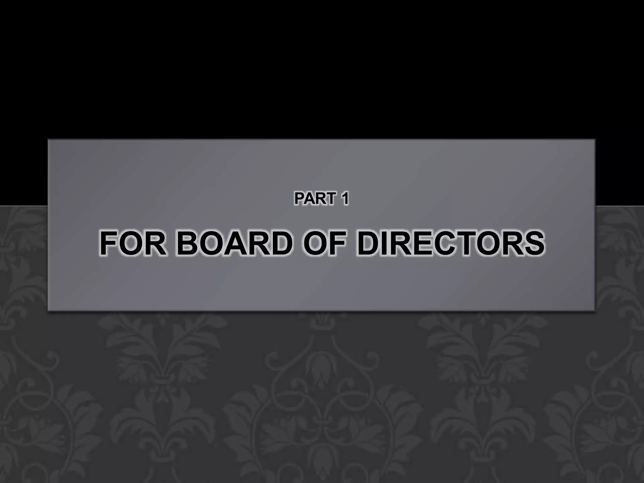 PART 1


FOR BOARD OF DIRECTORS
 