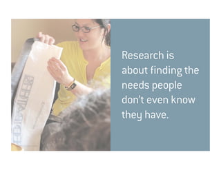3. Connect with an       Research is
      emotional story.      about finding the
                            needs peopl...