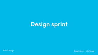 Thanks Design
Design
Sprint
 