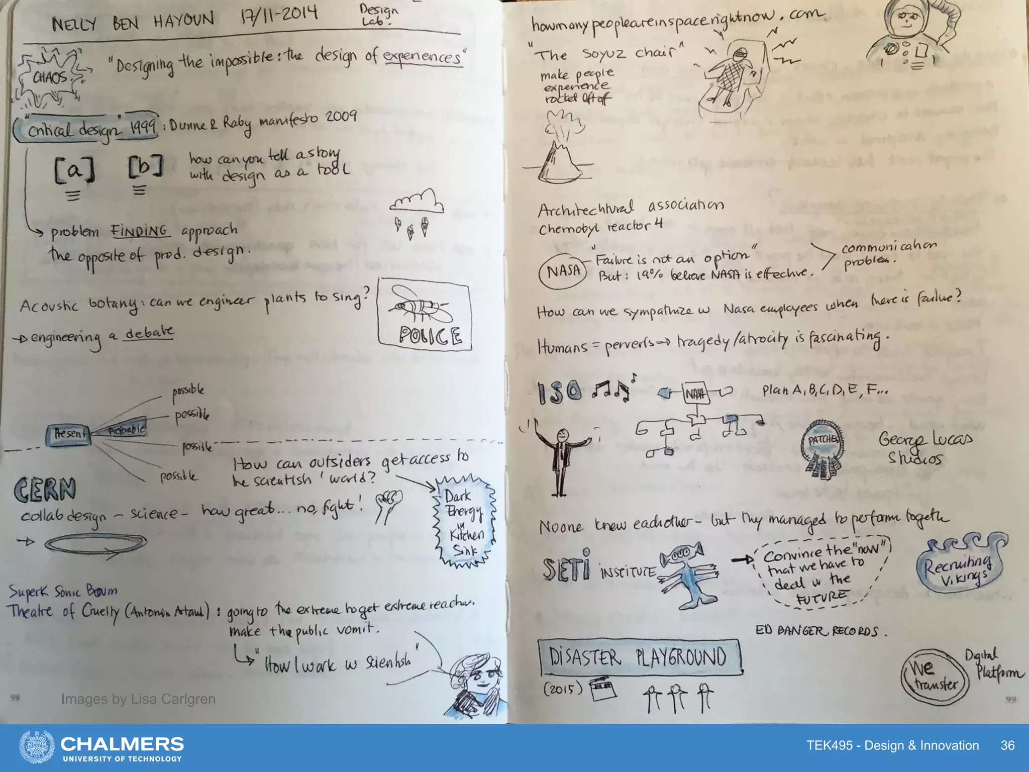 TEK495 - Design & Innovation 36
Examples
Images by Lisa Carlgren
 