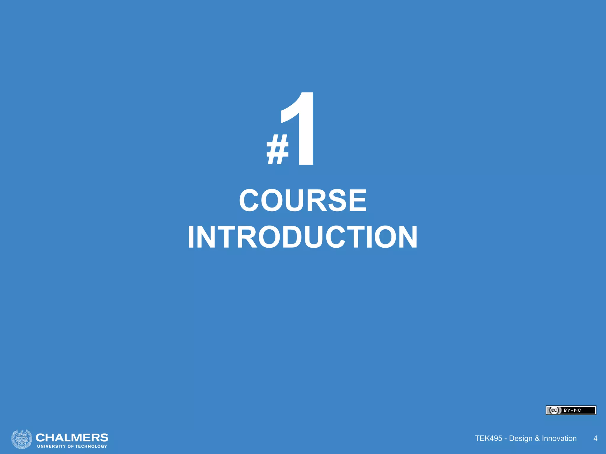 TEK495 - Design & Innovation 4
COURSE
INTRODUCTION
1#
 