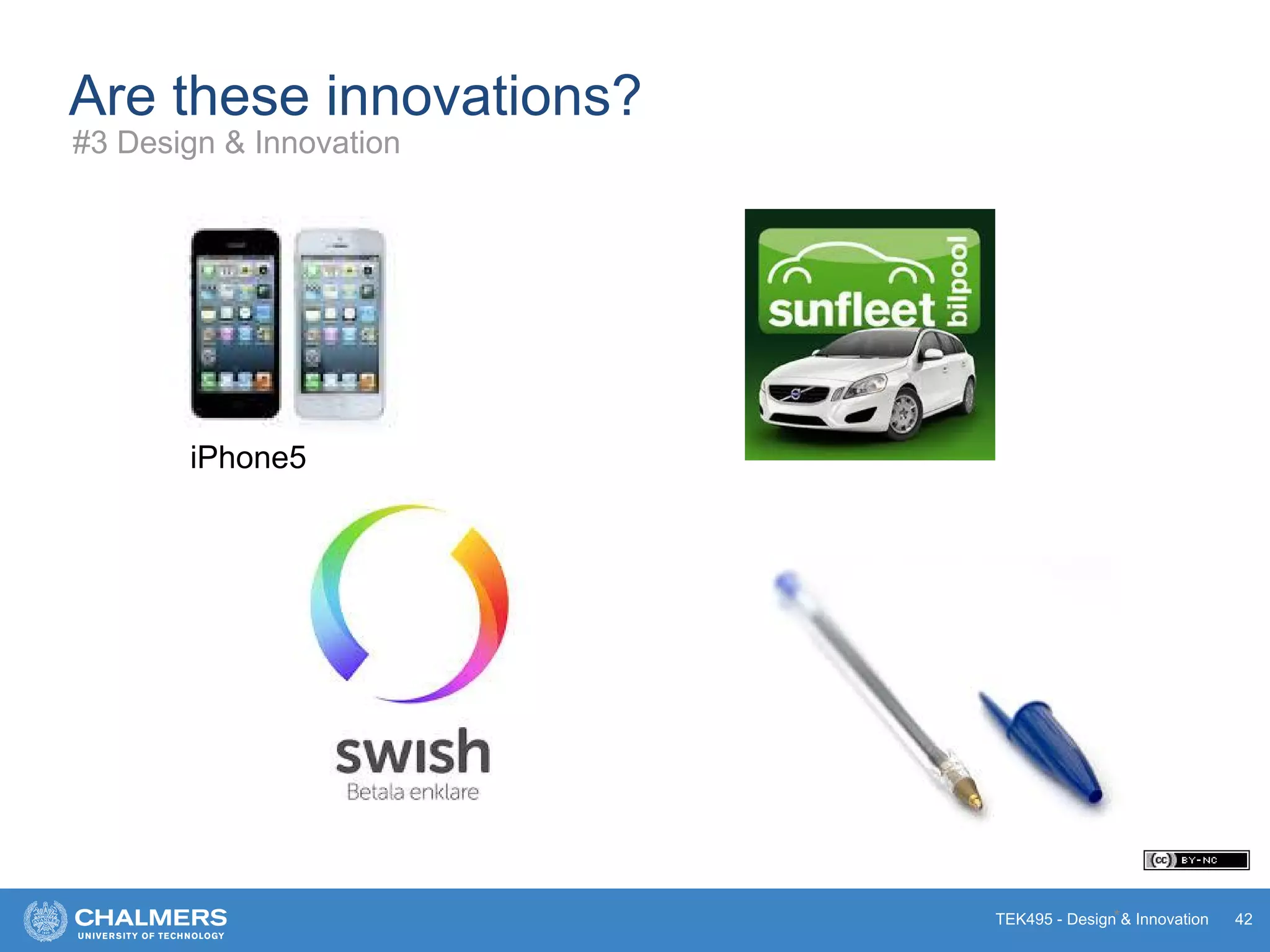 TEK495 - Design & Innovation
Are these innovations?
*
iPhone5
42
#3 Design & Innovation
 