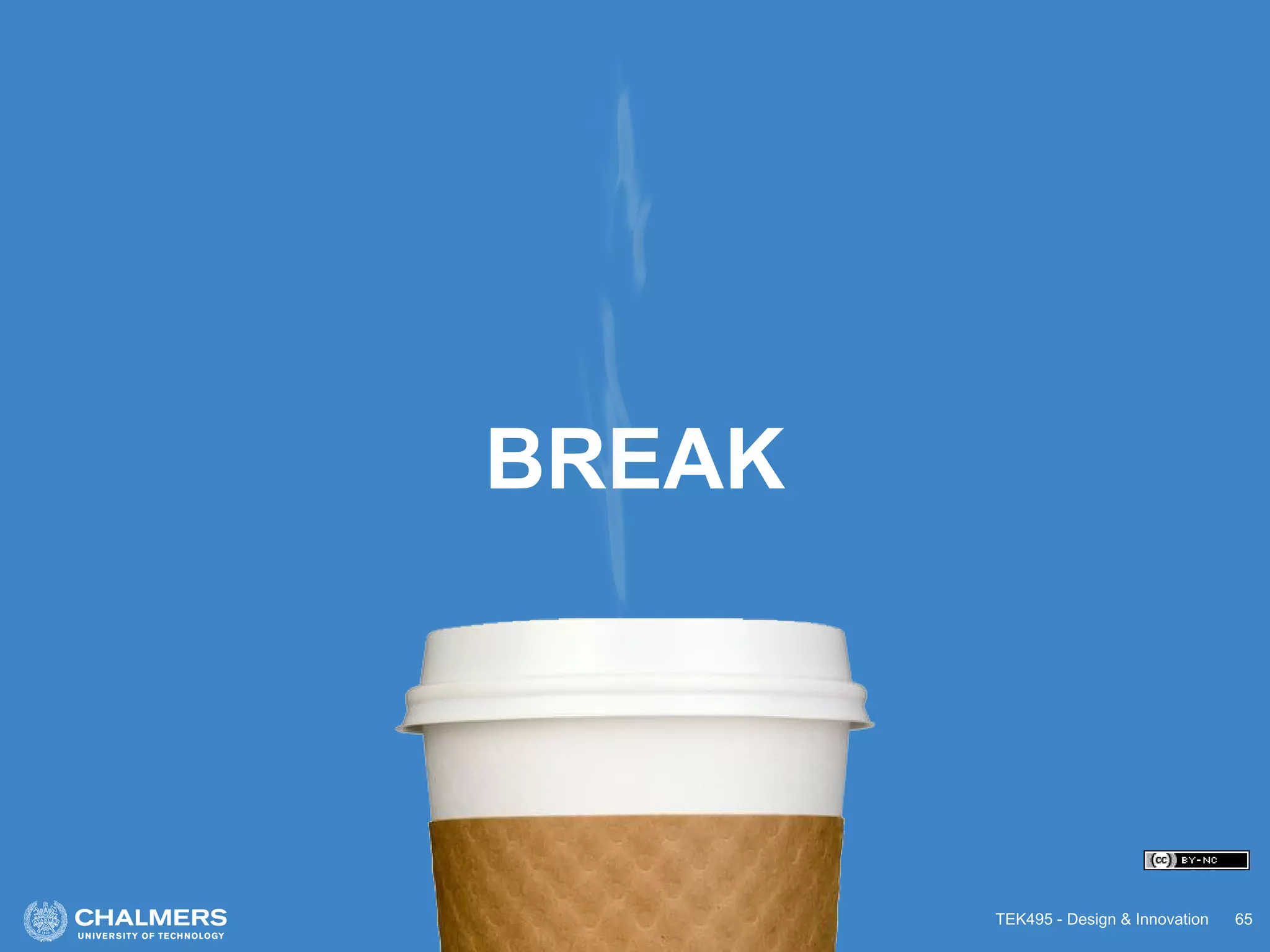 TEK495 - Design & Innovation
BREAK
65
 