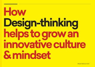 Dharam Mentor @ GDGB
How
Design-thinking
helpstogrowan
innovativeculture
&mindset
 