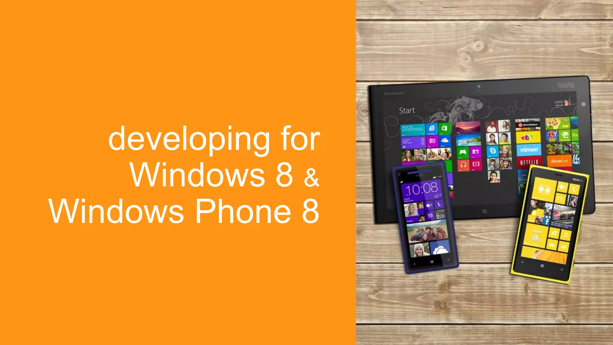 developing for
    Windows 8 &
Windows Phone 8
 
