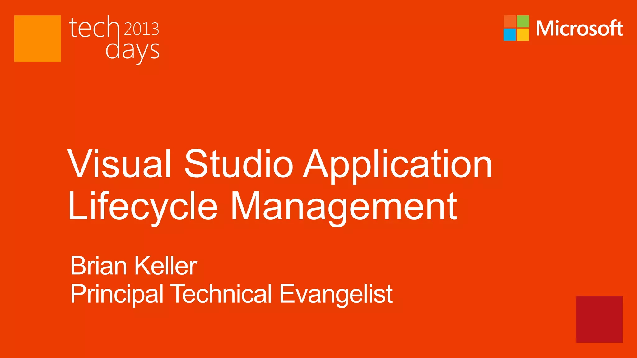 Visual Studio Application
Lifecycle Management
Brian Keller
Principal Technical Evangelist
 