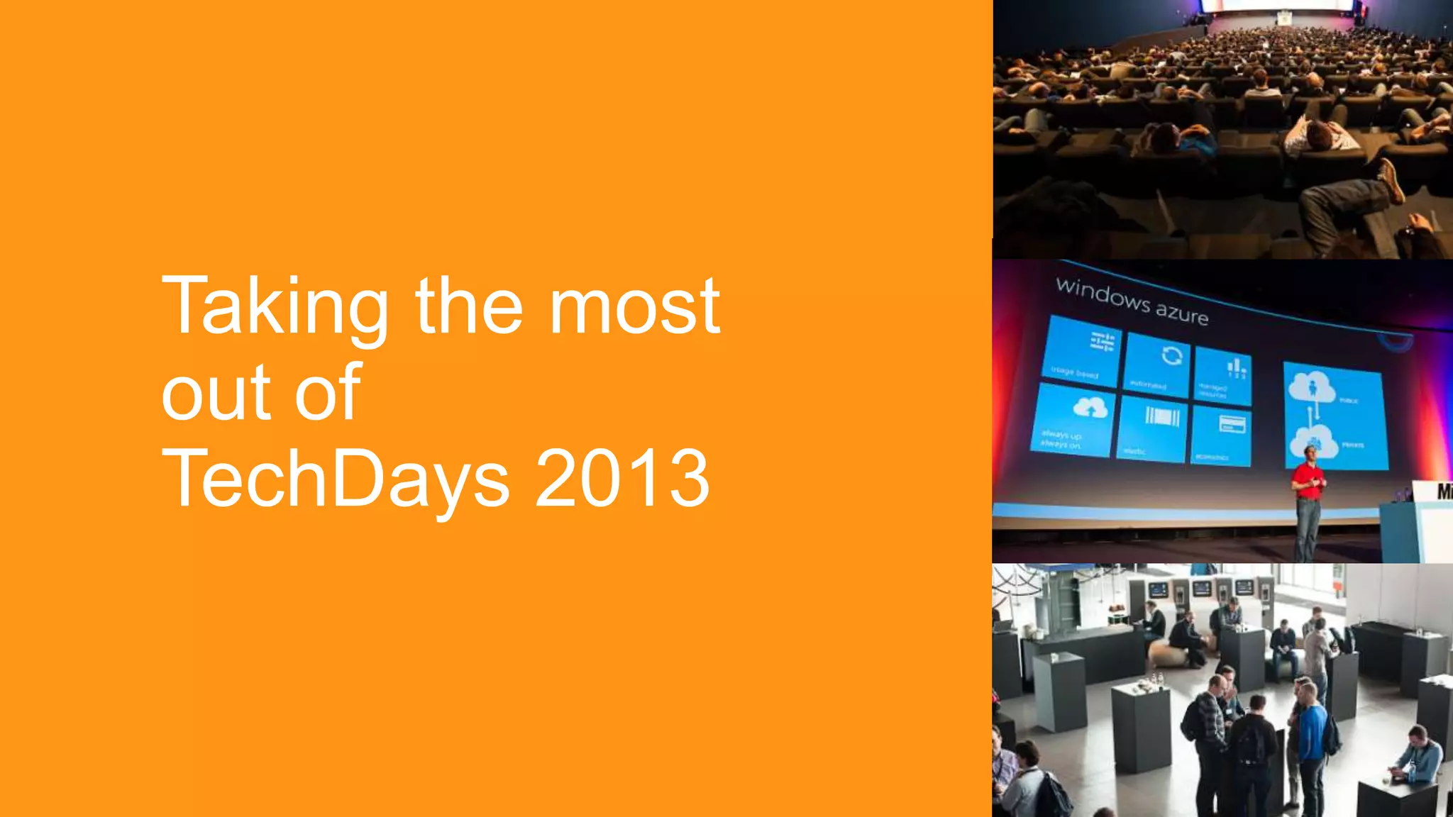 Taking the most
out of
TechDays 2013     Todo pic
 