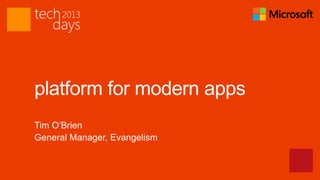 platform for modern apps
Tim O’Brien
General Manager, Evangelism
 