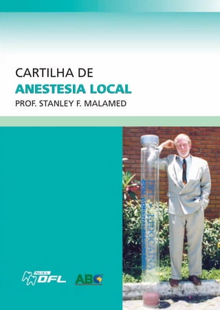 ANESTESIA LOCAL
CARTILHA DE
ANESTESIA LOCAL
PROF. STANLEY F. MALAMED
 