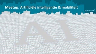 Meetup: Artificiële intelligentie & mobiliteit
 