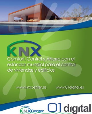 Comfort, Control y Ahorro con el
estándar mundial para el control
de viviendas y edificios
www.knxcenter.es

www.01digital.es

 