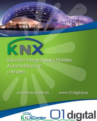 Solución integral para Hoteles.
Automatización
y Ahorro

www.knxcenter.es

www.01digital.es

 