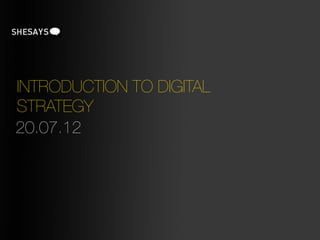 INTRODUCTION TO DIGITAL
STRATEGY
20.07.12
 