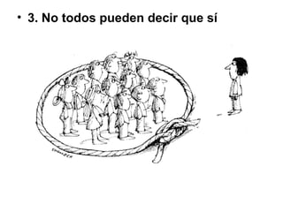 • 3. No todos pueden decir que sí
 