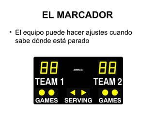 EL MARCADOR
• El equipo puede hacer ajustes cuando
sabe dónde está parado
 