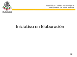 Rendición de Cuentas, Fiscalización y
                  Transparencia con Visión de Ética




Iniciativa en Elaboración




                                               32
 