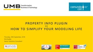 PROPERTY INFO PLUGIN
O R
HOW TO SIMPLIFY YOUR MODELING LIFE
Thursday, 20th September, 2018
Dirk Budke
Senior Solutions Consultant
 