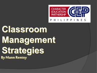 Classroom
Management
Strategies
By Mann Rentoy
 