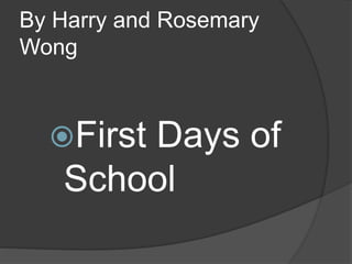 By Harry and Rosemary
Wong
First Days of
School
 