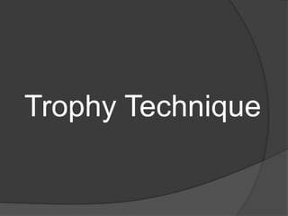 Trophy Technique
 