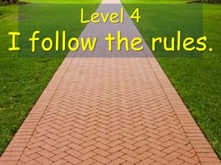 Level 4
I follow the rules.
 