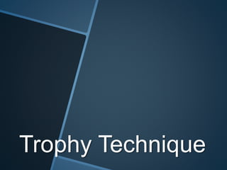 Trophy Technique
 