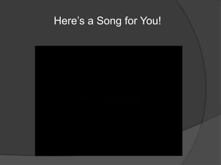 Here’s a Song for You!
 