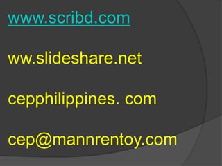 www.scribd.com
ww.slideshare.net
cepphilippines. com
cep@mannrentoy.com
 