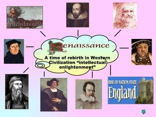 A time of rebirth in Western
  Civilization “intellectual
       enlightenment”
 
