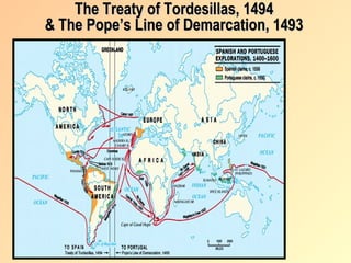 The Treaty of Tordesillas, 1494
& The Pope’s Line of Demarcation, 1493
 