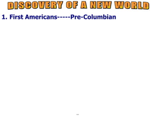1. First Americans-----Pre-Columbian




                       notes
 