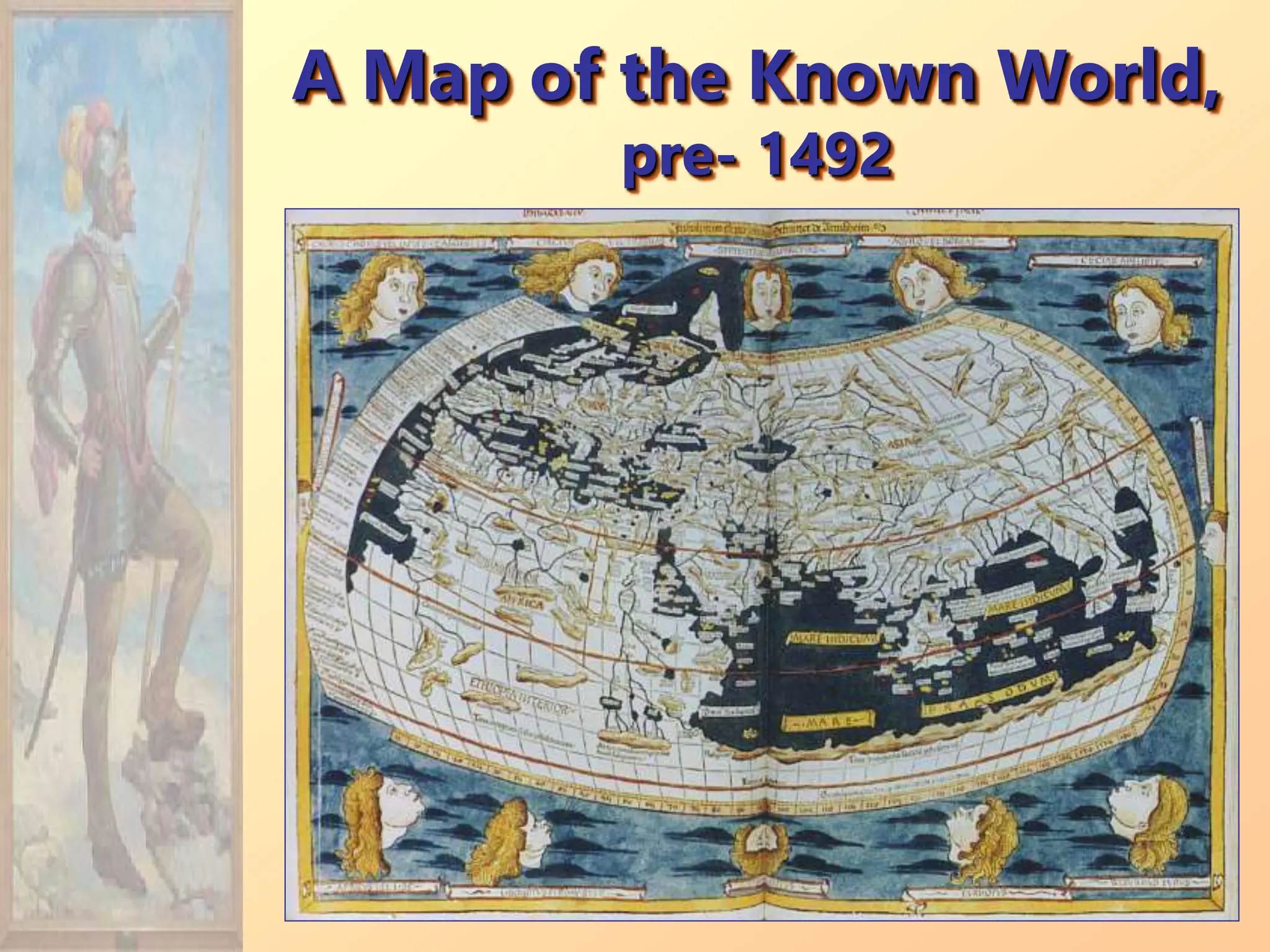 A Map of the Known World,
pre- 1492
 