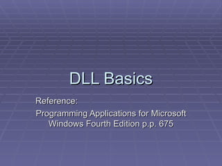 DLL Basics Reference:  Programming Applications for Microsoft Windows Fourth Edition p.p. 675 