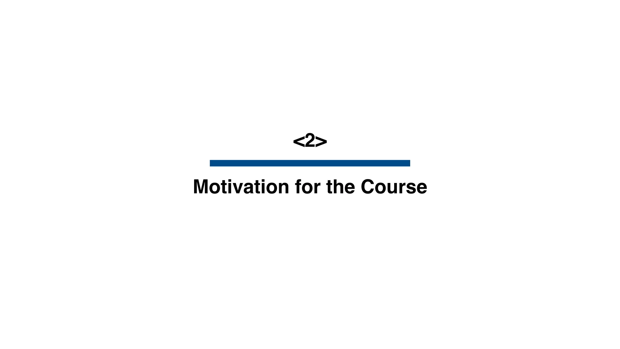 <2>
Motivation for the Course
 