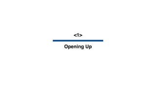 <1>
Opening Up
 
