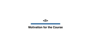 <2>
Motivation for the Course
 