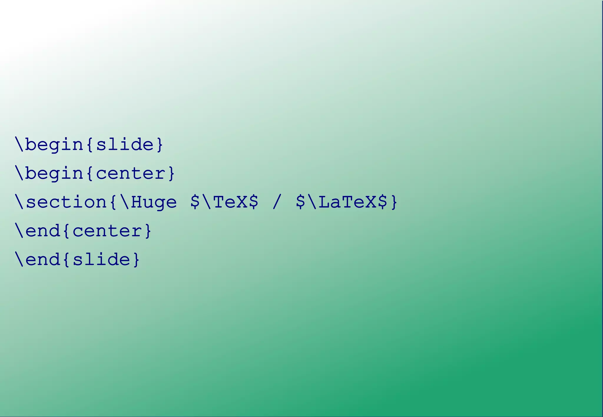 begin{slide}
begin{center}
section{Huge $TeX$ / $LaTeX$}
end{center}
end{slide}
 