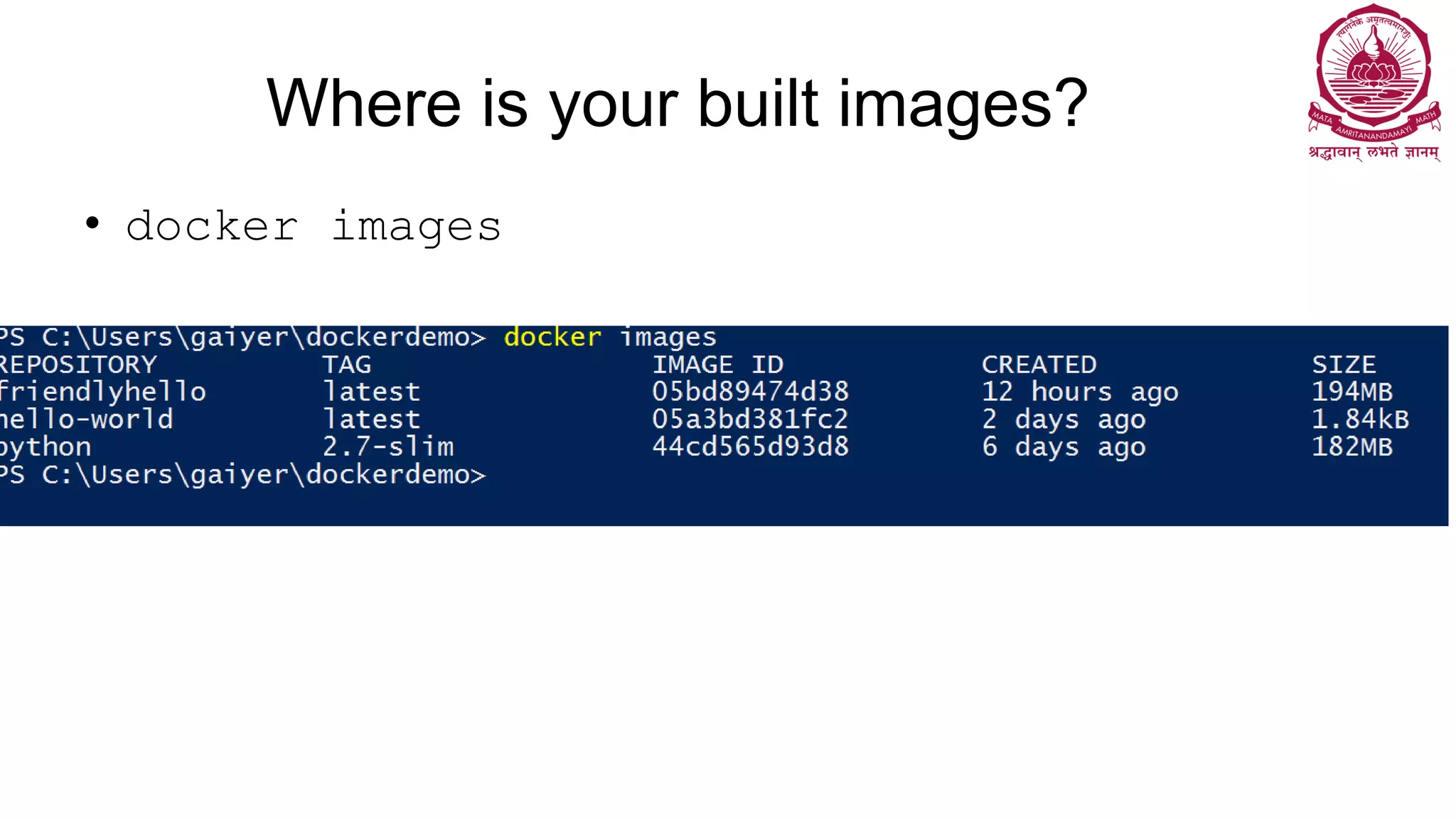 Where is your built images?
• docker images
 
