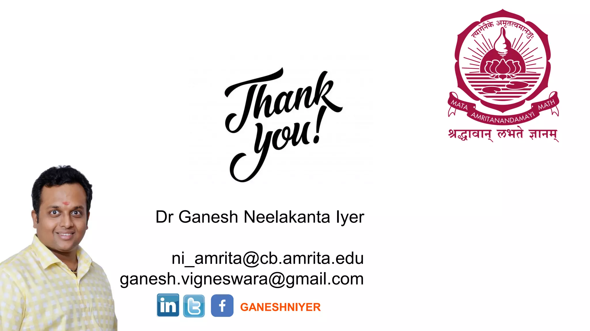 Dr Ganesh Neelakanta Iyer
ni_amrita@cb.amrita.edu
ganesh.vigneswara@gmail.com
GANESHNIYER
 