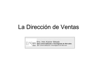 La Dirección de Ventas

      Dra. Inés Küster Boluda
      Dpto Comercialización e Investigación de Mercados
      Dpt Comercialització i Investigació de Mercats
 