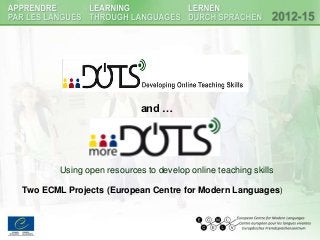 and …




        Using open resources to develop online teaching skills

Two ECML Projects (European Centre for Modern Languages)
 