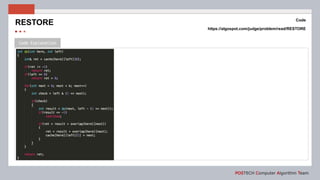 Code Explanation
POSTECH Computer Algorithm Team
Code
https://algospot.com/judge/problem/read/RESTORE
RESTORE
 