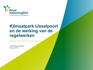 Klimaatpark IJsselpoort
en de werking van de
regelwerken
Onderzoek naar instellingen en bereik regelwerken
Tjeerd Driessen MSc
16 juni 2016
 