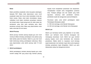 KSPK
24
Rehat
Dalam pendidikan prasekolah, rehat merupakan sebahagian
daripada PdP. Waktu rehat diperuntukan untuk murid
prasekolah makan dan minum serta merehatkan minda dan
fizikal mereka. Waktu rehat boleh dimanfaatkan dengan
melibatkan murid dalam membantu penyediaan makanan
dan tempat makan. Aspek pengurusan diri, adab makan dan
pemakanan yang sihat serta seimbang perlu diberi
penekanan semasa rehat. Masa yang diperuntukkan untuk
waktu rehat ialah 30 minit sehari.
Aktiviti Penutup
Aktiviti penutup memberi peluang kepada guru dan murid
membuat refleksi terhadap pembelajaran dan perkara yang
telah berlaku pada hari tersebut. Selain itu, guru dan murid
boleh berbincang tentang pembelajaran seterusnya. Masa
yang diperuntukkan untuk aktiviti penutup ialah 10 minit
sehari.
2. Aktiviti pembelajaran
Aktiviti pembelajaran memberi peluang kepada guru untuk
memilih strategi PdP yang sesuai bagi memberi peluang
kepada murid menjalankan penerokaan dan eksperimen,
menyelesaikan masalah serta menggalakkan pemikiran
kritis. Terdapat pelbagai cara dan kaedah yang boleh
digunakan, antaranya ialah pendekatan bertema,
pendekatan projek dan penggunaan pusat pembelajaran.
Peruntukan waktu untuk aktiviti pembelajaran dalam
Pembelajaran Bersepadu adalah:
(i) 500 minit seminggu untuk Sekolah Kebangsaan.
(ii) 440 minit seminggu untuk Sekolah Jenis Kebangsaan.
Aktiviti Luar
Aktiviti Luar bermaksud aktiviti yang dijalankan di luar kelas.
Aktiviti Luar berhasrat untuk membina kecergasan dan
merangsang kecerdasan murid. Aktiviti luar juga memberi
peluang kepada murid untuk berinteraksi dan meneroka
persekitaran. Melalui aktiviti ini, kesedaran murid terhadap
aspek keselamatan dan kesihatan dapat dibina serta kepekaan
terhadap persekitaran dapat ditingkatkan. Aktiviti Luar perlu
dilaksanakan setiap hari sebagaimana berikut:
 
