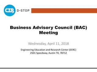Business Advisory Council (BAC)
Meeting
Wednesday, April 11, 2018
Engineering Education and Research Center (EERC)
2501 Speedway, Austin TX, 78712
 