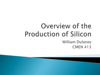 Overview of the Production of Silicon William Dulaney CMEN 413 