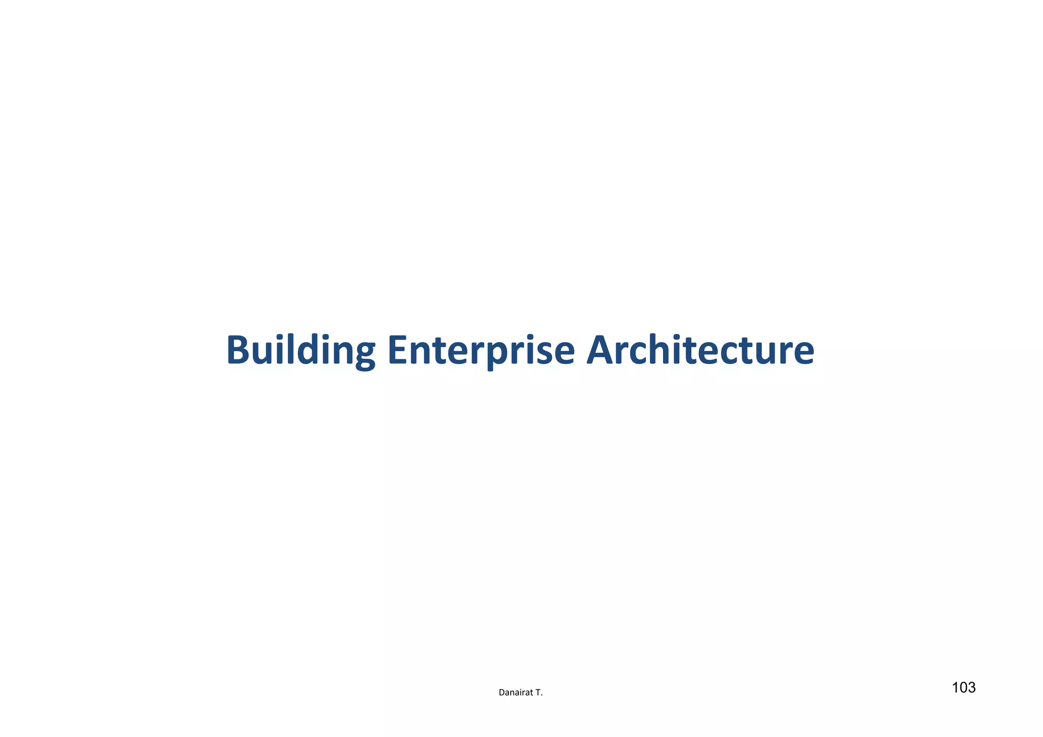 Danairat T.
Building Enterprise Architecture
103
 