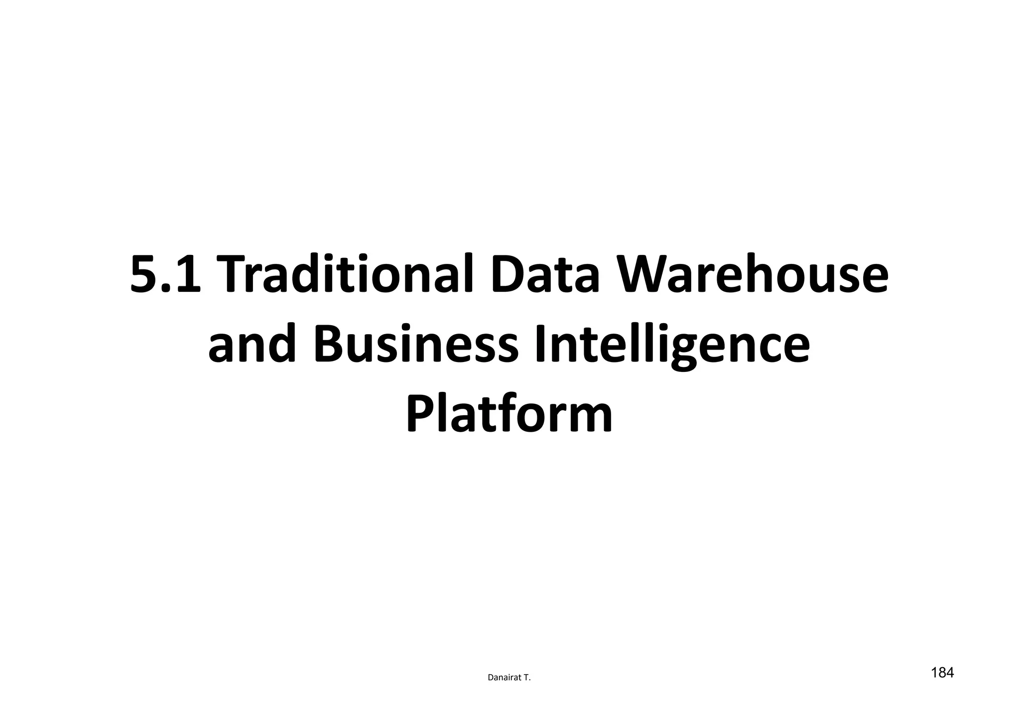 Danairat T.
5.1 Traditional Data Warehouse
and Business Intelligence
Platform
184
 
