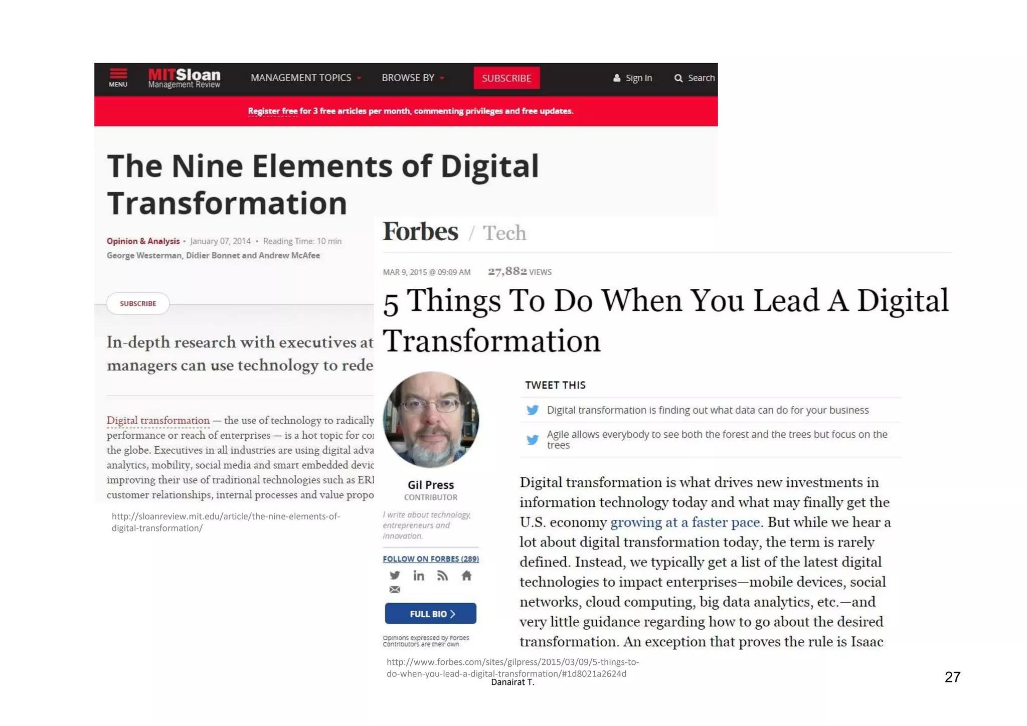 Danairat T.
http://sloanreview.mit.edu/article/the-nine-elements-of-
digital-transformation/
http://www.forbes.com/sites/gilpress/2015/03/09/5-things-to-
do-when-you-lead-a-digital-transformation/#1d8021a2624d
27
 